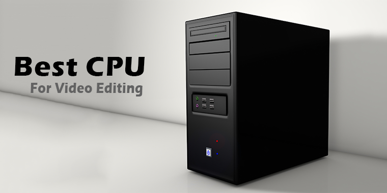 Best CPU for Video Editing